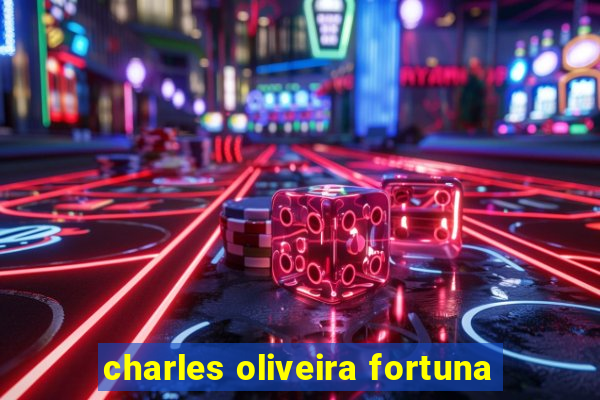 charles oliveira fortuna